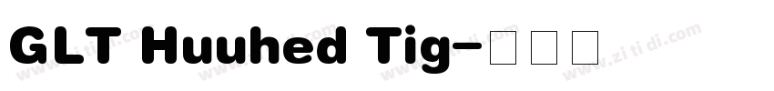 GLT Huuhed Tig字体转换